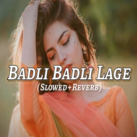 Badli Badli Laage (Slowed Reverb) Lofi Mix Mp3 Song Download