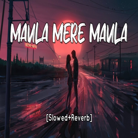 Maula Mere Maula Slowed Reverb Song Download